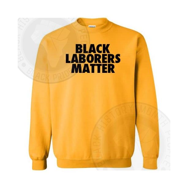 Black Labors Matter Sweatshirt