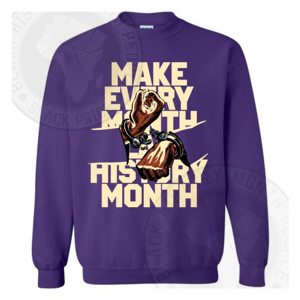Every Month Is Black History Month Sweatshirt