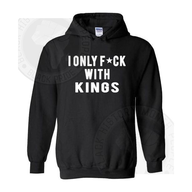 I Only Fck With Kings Hoodie