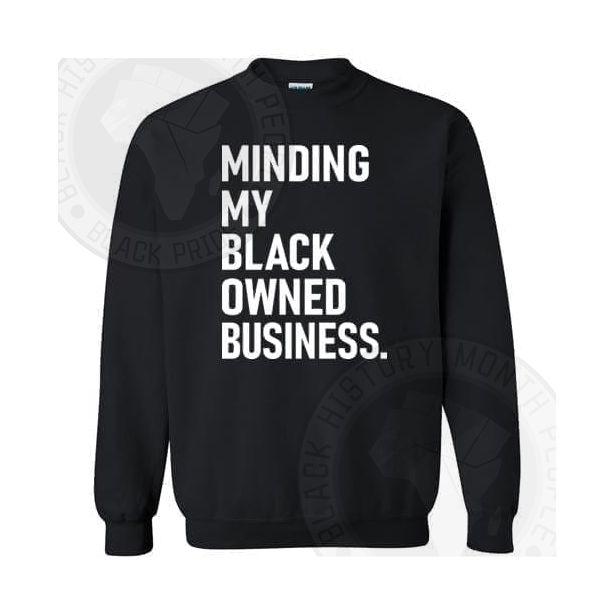Minding My Black Owned Business Sweatshirt