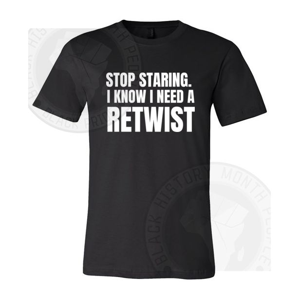 Stop Staring I Know I Need A Retwist T-shirt